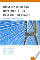 Dissemination and implementation research in health : translating science to practice /