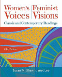 Women's voices, feminist visions : classic and contemporary readings /