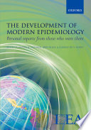 The development of modern epidemiology : personal reports from those who were there /