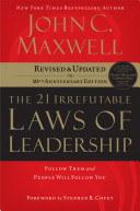 The 21 irrefutable laws of leadership : follow them and people will follow you /
