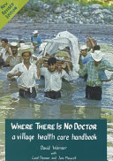 Where there is no doctor : a village health care handbook /